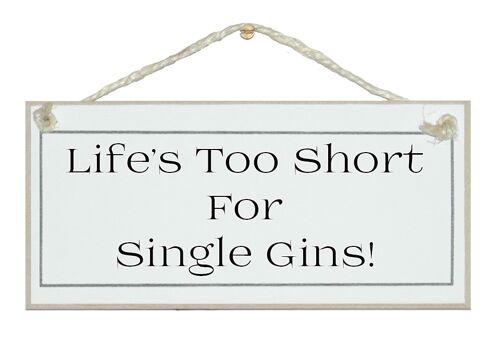 Life's too short, single Gins Drink Signs