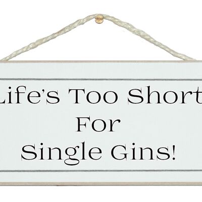 Life's too short, single Gins Drink Signs