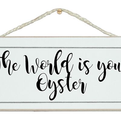 The world is your oyster General Signs