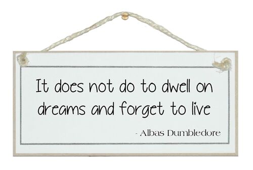 Dwell on dreams...forget to live quote Signs