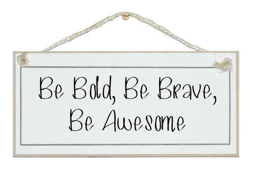 Be bold, brave, awesome General Signs