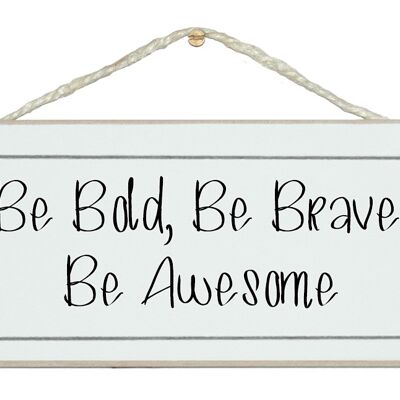 Be bold, brave, awesome General Signs