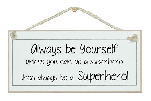 Always be yourself...Superhero! General Signs