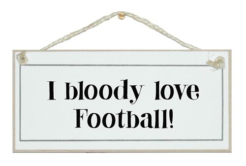 I bloody love...football Sport Signs