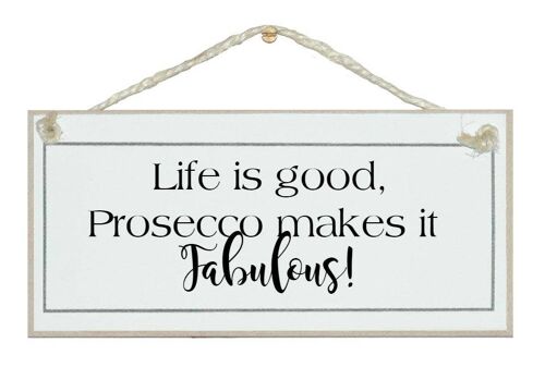 Life is good, Prosecco makes it fabulous! Drink Signs