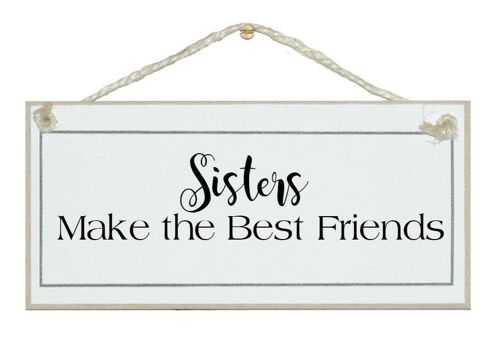 Sisters make the best friends General Signs