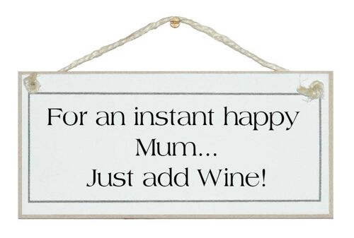 Instant Happy Mum, Just Add Wine! Drink Signs