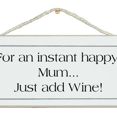 Instant Happy Mum, Just Add Wine! Drink Signs