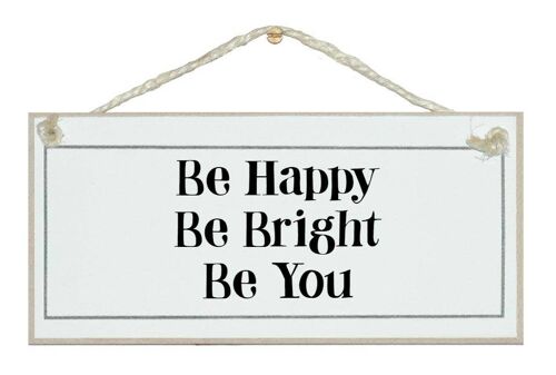 Be Happy, Be Bright…General Signs