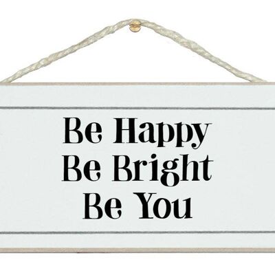 Be Happy, Be Bright…General Signs