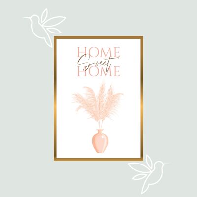 Affiche home sweet home bohemè fleurs de pampa