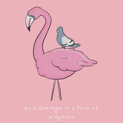 Soyez un flamant rose dans un troupeau de Pigeons Art Print, SKU020