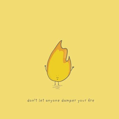 Don’t let anyone dampen your fire A4 Print , SKU042