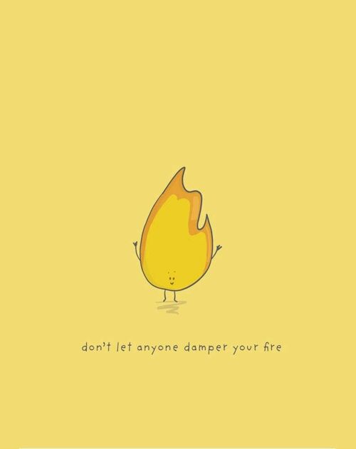 Don’t let anyone dampen your fire A4 Print , SKU043