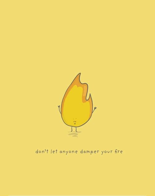Don’t let anyone dampen your fire A4 Print , SKU044
