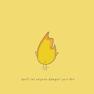 Don’t let anyone dampen your fire A4 Print , SKU044