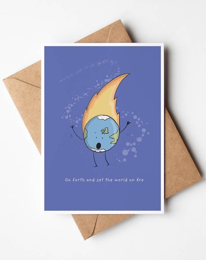 Go Forth And Set The World On Fire Greeting Card , SKU056