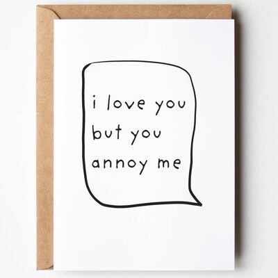 I love you but you annoy me Anniversary Birthday Card , SKU071