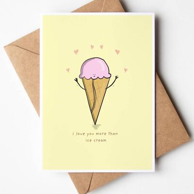 I love you more than Ice cream Greeting Card , SKU073