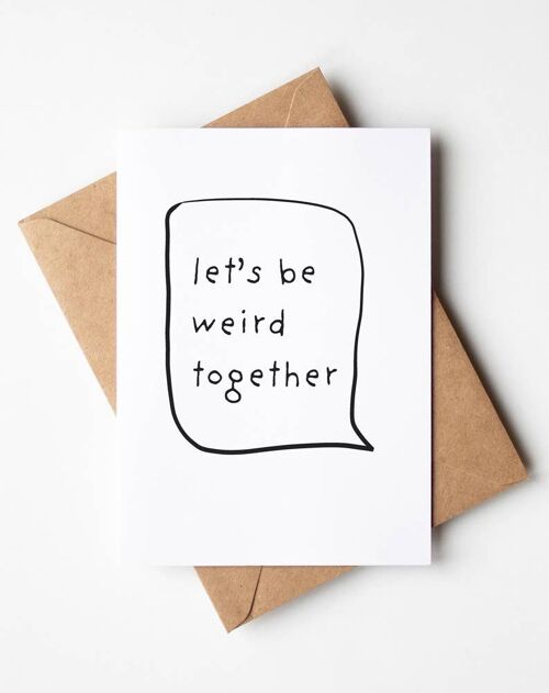 Let's Be Weird Together Greeting Card , SKU078