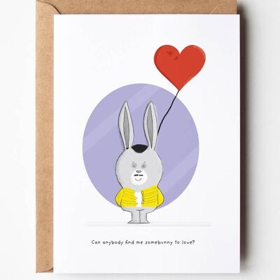 Somebody find me some bunny to love Greeting Card , SKU100
