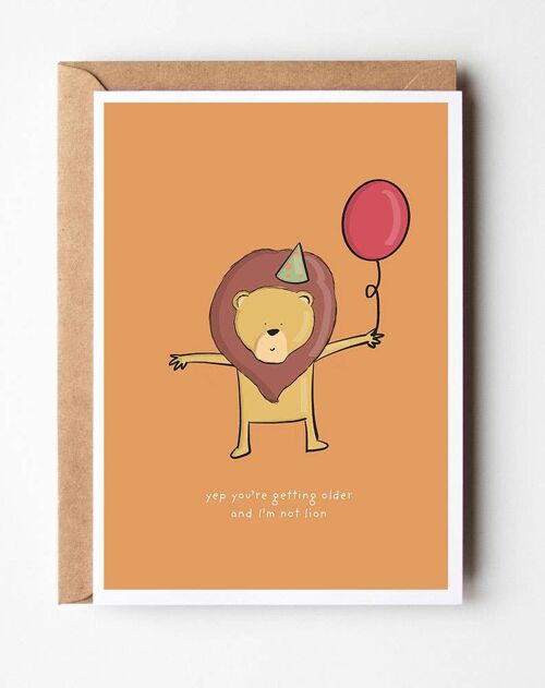 Yep you're getting older and I’m Not Lion Greeting Card , SKU114