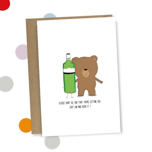 Your Getting Older Just Gin and Bear it Greeting Card , SKU117