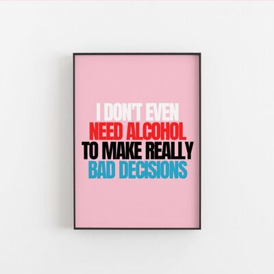 Don't Need Alcohol.- Wall Art Print