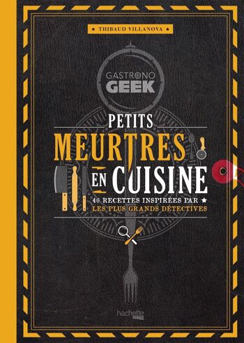 LIVRE DE RECETTES - Gastronogeek - Petits meurtres en cuisine