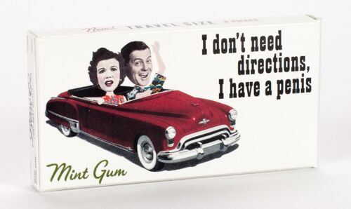 I Don't Need Directions. I Have a Penis. Gum