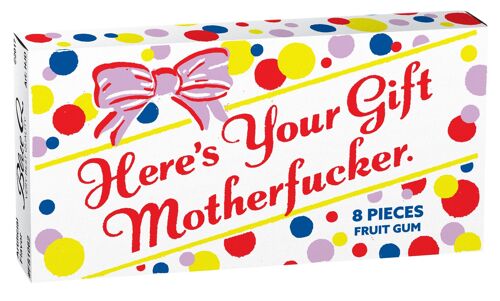 Here's Your Gift Motherfucker Gum