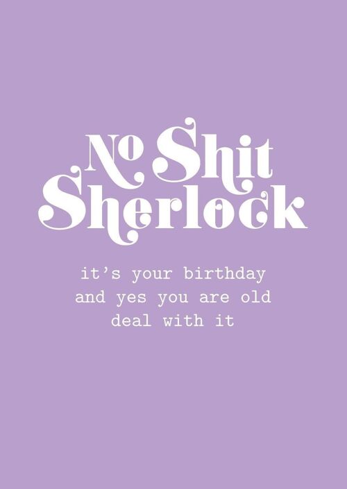 No Shit Sherlock yes you're old Birthday card