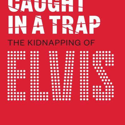 Gefangen in einer Falle - Die Entführung von Elvis