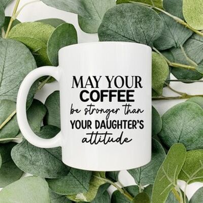 May Your Coffee Be Stronger Than Your Daughter's Attitude Mug , sku137
