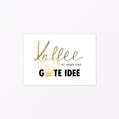 Postcard "coffee good idea" A6 with gold foil