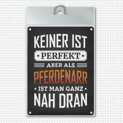 Metal sign with saying: Nobody is perfect, but as a horse lover you are very close