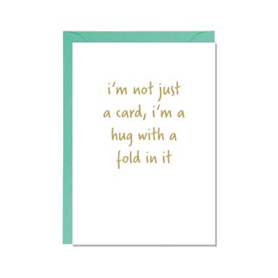 Folded card, I'M NOT JUST A CARD, I'M A HUG WITH A FOLD IN IT