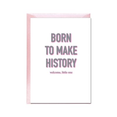 Portrait folded card, BORN TO MAKE HISTORY, pink