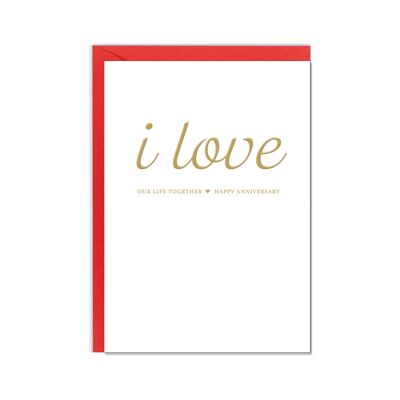 Vertical folded card, I LOVE OUR LIFE TOGETHER HAPPY ANIVERSARY