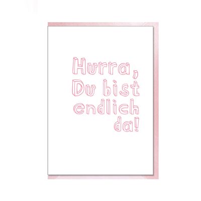 Biglietto piegato, HURRA, SEI FINALMENTE QUI, rosa neon