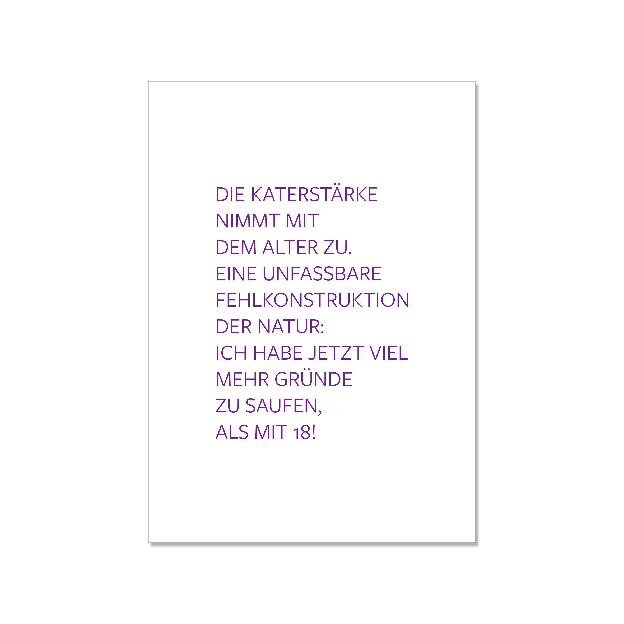 Postkarte hoch, DIE KATERSTÄRKE NIMMT MIT DEM ALTER ZU. EINE UNFASSBARE FEHLKONSTRUKTION DER NATUR:
