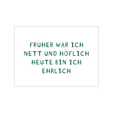 Postkarte quer, FRÜHER WAR ICH NETT UND HÖFLICH, HEUTE BIN ICH EHRLICH, mittelgrün