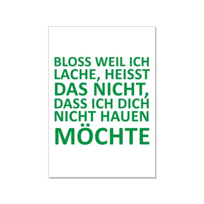 Postkarte hoch, BLOSS WEIL ICH LACHE, HEISST DAS NICHT, DASS ICH DICH NICHT HAUEN MÖCHTE