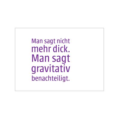 Postkarte quer, MAN SAGT NICHT MEHR DICK. MAN SAGT GRAVITATIV BENACHTEILIGT