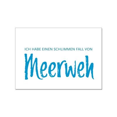 Postkarte quer, ICH HABE EINEN SCHLIMMEN FALL VON MEERWEH