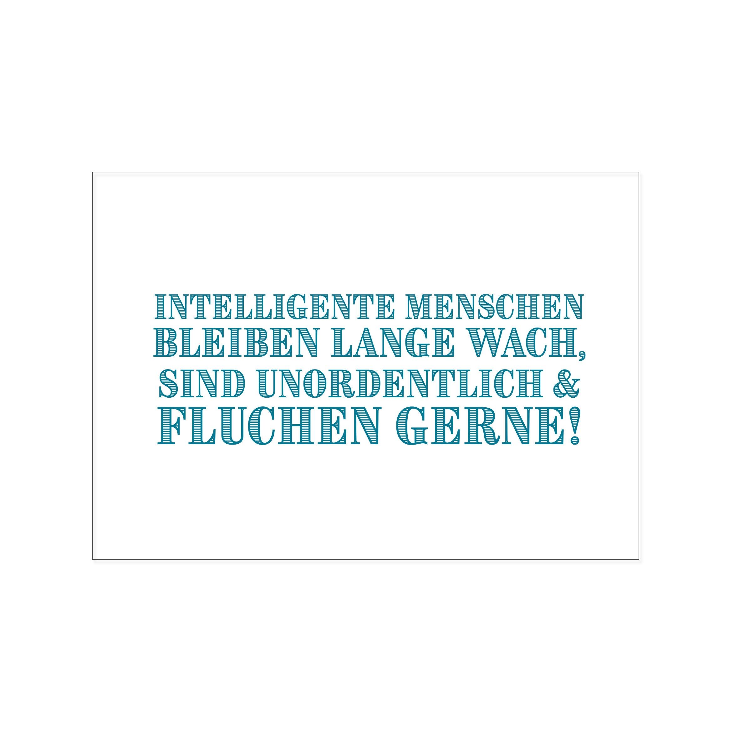 Postkarte quer, INTELLIGENTE MENSCHEN BLEIBEN LANGE WACH, SIND UNORDENTLICH & FLUCHEN GERNE!