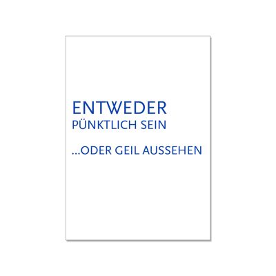 Postkarte hoch, ENTWEDER PÜNKTLICH SEIN ODER GEIL AUSSEHEN, blau