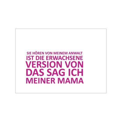 Postkarte quer, SIE HÖREN VON MEINEM ANWALT IST DIE ERWACHSENE VERSION VON DAS SAG ICH MEINER MAMA,