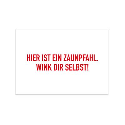 Postkarte quer, HIER, IST EIN ZAUNPFAHL. WINK DIR SELBST!