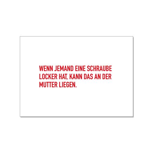 Postkarte quer, WENN JEMAND EINE SCHRAUBE LOCKER HAT, KANN DAS AN DER MUTTER LIEGEN.